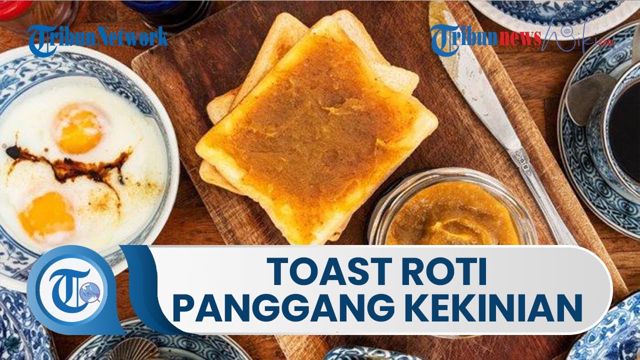 Mengenal Toast atau Roti Panggang Kekinian yang Banyak Disukai Anak