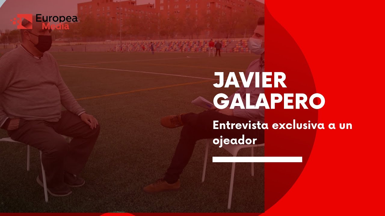 Javier Galapero, entrevista exclusiva a un ojeador