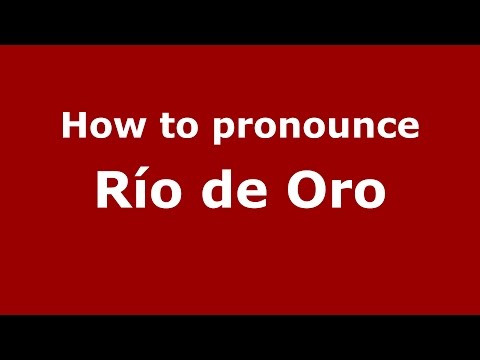 How to pronounce Río De Oro