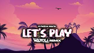 Kristina Maria - Let&#39;s Play (WOJTULA REMIX)