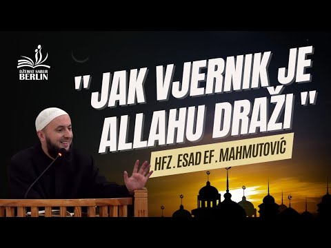 "Jak vjernik je Allahu draži"                                               Hfz. Esad ef. Mahmutović