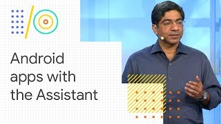 Integrating your Android apps with the Google Assistant (Google I/O '1