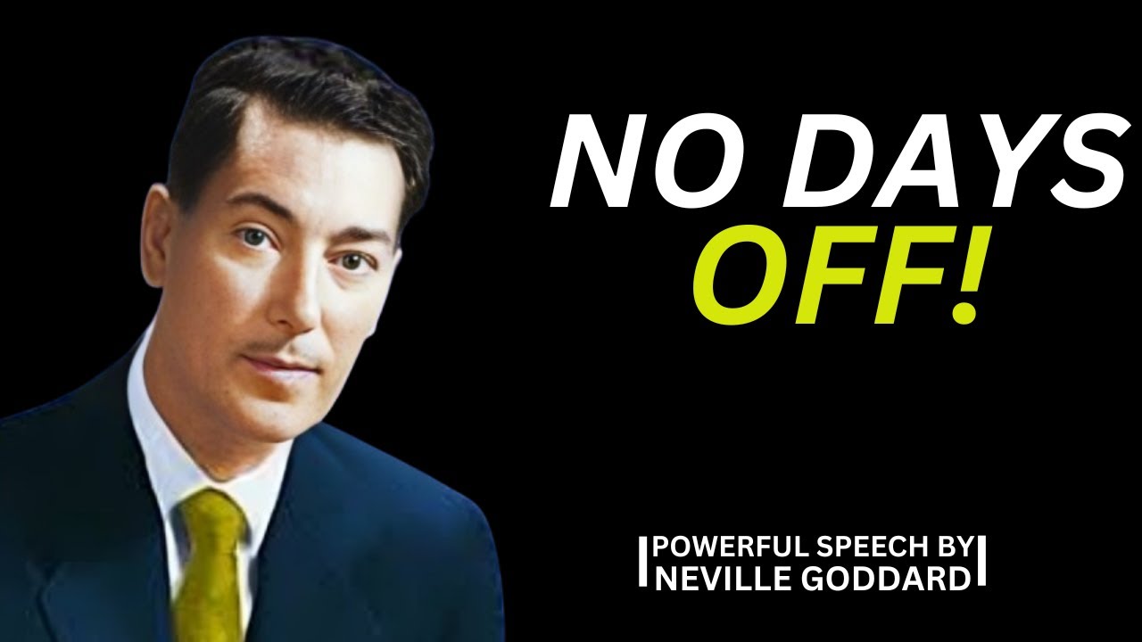 "NO DAYS OFF"|POWERFUL SPEECH BY NEVILLE GODDARD|