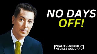 "NO DAYS OFF"|POWERFUL SPEECH BY NEVILLE GODDARD|