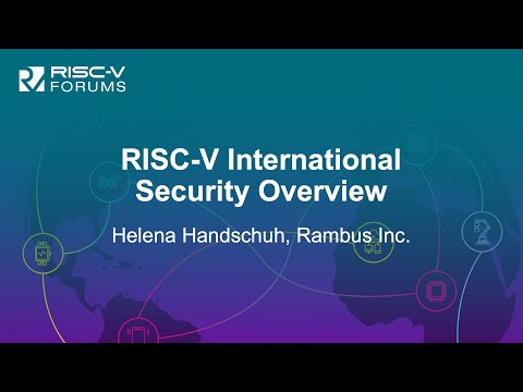 RISC-V International Security Overview - Helena Handschuh, Rambus Inc.