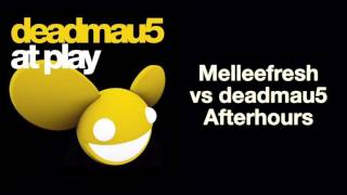 Melleefresh vs deadmau5 / Afterhours [full version]