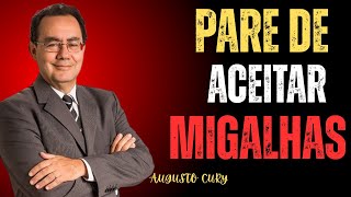 Quem Só Te Dá Migalhas Nunca Espera Essa Reação | AUGUSTO CURY