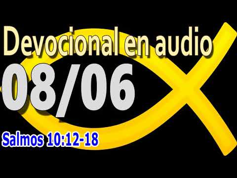 Devocional en audio 08/06 - Salmos 10:12-18