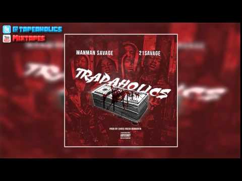 ManMan Savage & 21 Savage - Trapaholics [Prod. By Chris Fresh 808 Mafia]