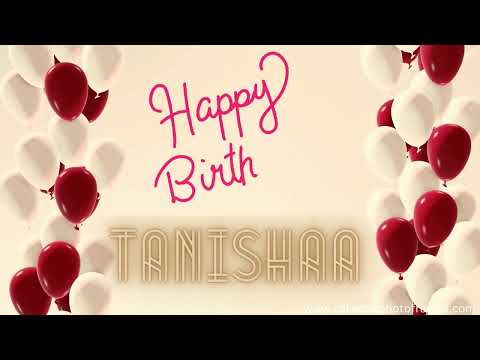 Surprise tanisha with the Best Birthday Wishes Video   cakedayphotoframes