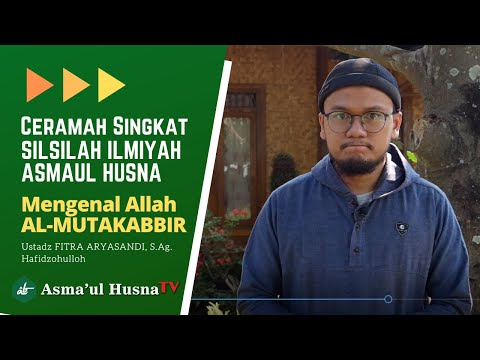 SILSILAH ILMIAH ASMAUL HUSNA - NAMA ALLAH AL-MUTAKABBIR - USTADZ FITRA ARYASANDI, S.Ag Hafidzohulloh