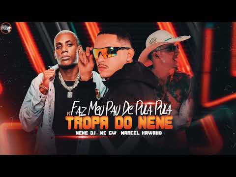 É A TROPA DO NENÊ - NENÊ DJ / MC GW / Feat Marcel Kawaiio