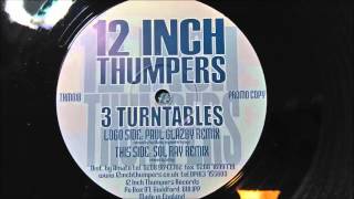 12 Inch Thumpers - 3 Turntables (Sol Ray Remix)