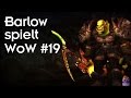 Barlow spielt WoW #19 - MORE DPS! 