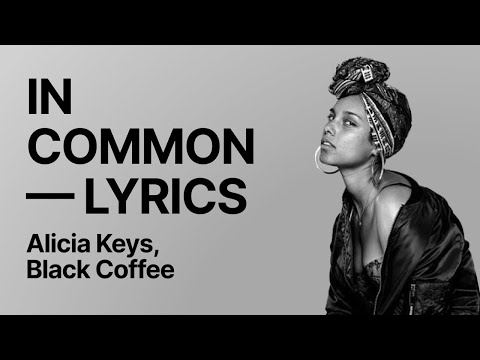 Alicia Keys, Black Coffee — In Common (Black Coffee Remix) with LYRICS — Music cover