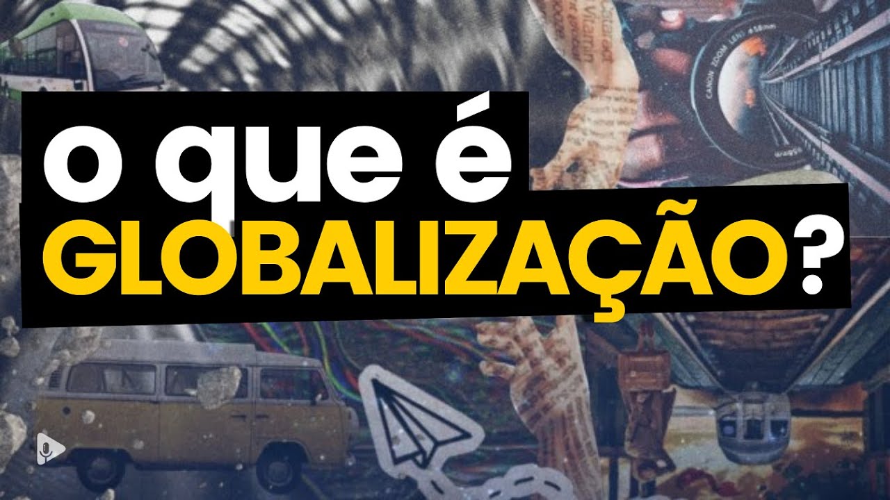 O que é GLOBALIZAÇÃO?