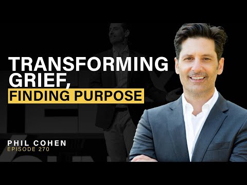 Transforming Grief, Finding Purpose with Phil Cohen - Episode 270