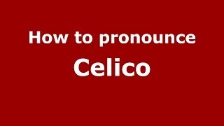 How to pronounce Celico