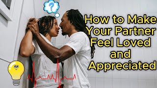 How to Make Your Partner Feel Loved and Appreciated ???