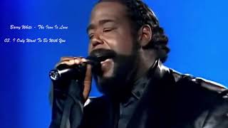 Barry White - 03 I Only Want To Be With You