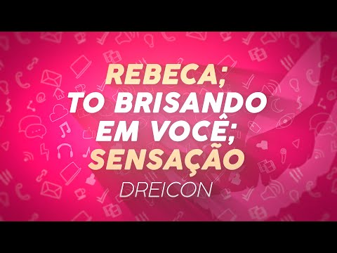 Dreicon - Rebeca, To Brisando Em Você, Sensação | Mashup