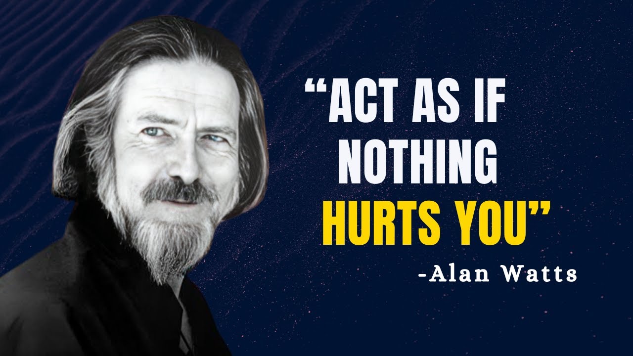 LEARN TO ACT AS IF NOTHING HURTS YOU - Alan Watts Motivation