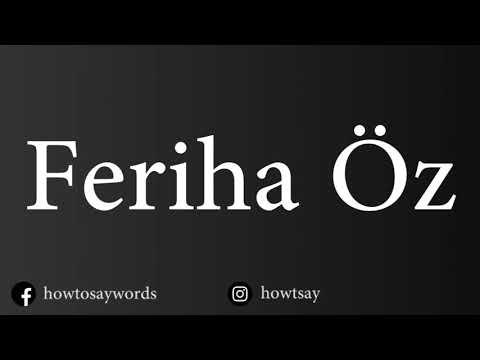 How To Pronounce Feriha Oz