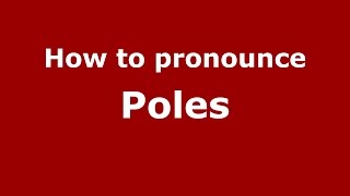 How to pronounce Poles