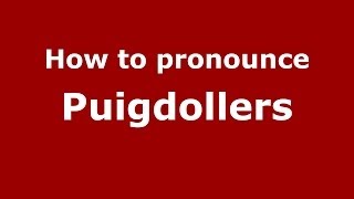 How to pronounce Puigdollers
