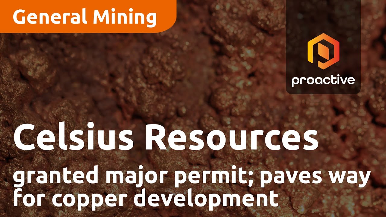 Celsius Resources granted major permit; paves way for copper development