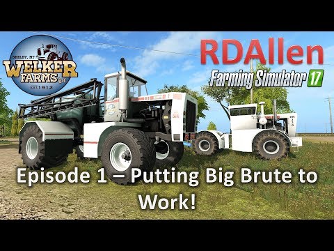 Farming Simulator 17 Welker's Farm E1 - Putting BIG Brute to Work!