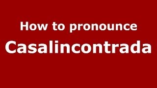 How to pronounce Casalincontrada