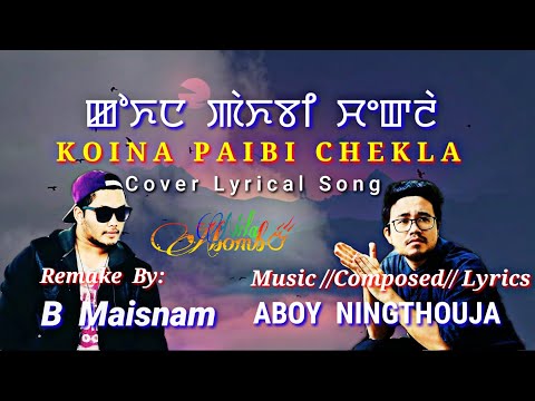 Koina Paibi Chekla ||#Aboy Ningthouja ||Remake by #B Maisnam||Cover Lyrical Song