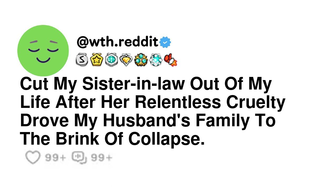 Cut My Sister-in-law Out Of My Life After Her Relentless Cruelty Drove My Husband's Family To The...