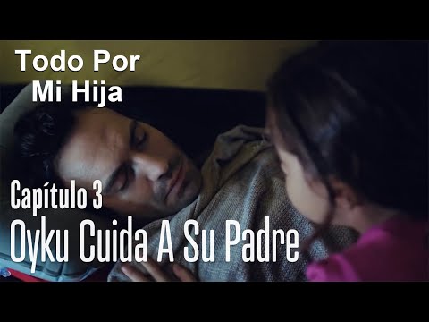 Oyku cuida a su padre - Todo Por Mi Hija Capitulo 3
