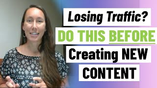 Site Traffic Dropping? Do This BEFORE Creating Any New Content