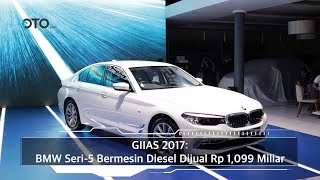 GIIAS 2017: BMW Seri-5 Bermesin Diesel Dijual Rp 1,099 Miliar I OTO.com