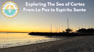 Exploring THE SEA OF CORTEZ From LA PAZ to ESPIRITU SANTO (Sailing Tashi Episode 30)