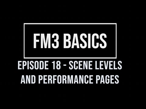 FM3 Basics Episode 18 - Scene Levels and Performance Pages