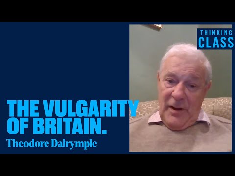 Why British People Have Gone From Living Like Princes To Living Like Paupers  - Theodore Dalrymple
