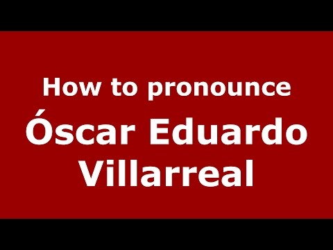 How to pronounce Óscar Eduardo Villarreal (Colombian Spanish/Colombia)  - PronounceNames.com