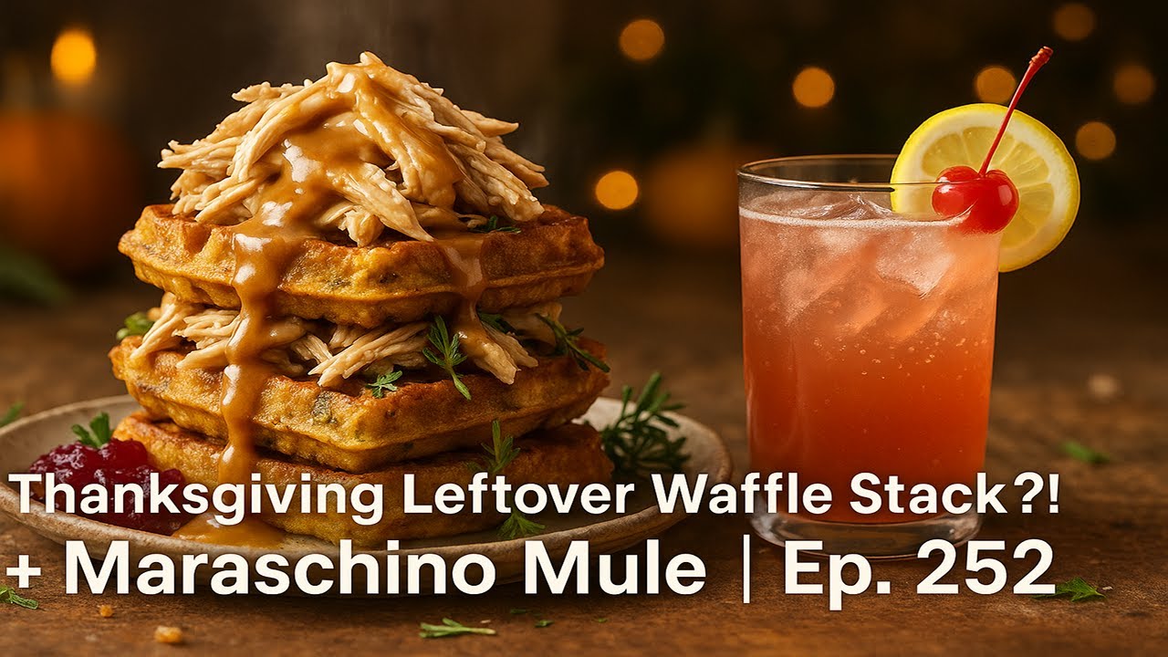 Thanksgiving Leftover Waffle Stack?! + Maraschino Mule | Side Dish Ep. 252