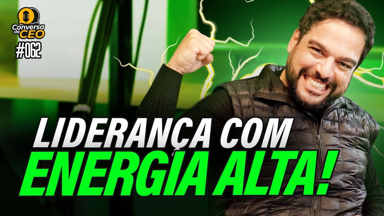 A Liderança exige energia! | Conversa de CEO #062