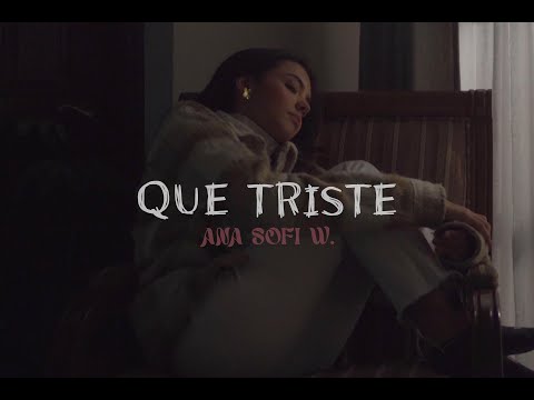 Ana Sofi W - que triste - VIDEO OFICIAL