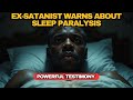 ️SHOCKING TESTIMONY ️ Ex SATANIST WARNS ABOUT SLEEP PARALYSIS