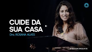 Cuide da sua casa | Dra. Rosana Alves | New Hope