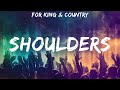 For KING COUNTRY Shoulders Lyrics Hillsong United For KING COUNTRY