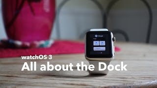 watchOS 3: The Dock explained