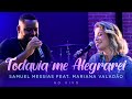Samuel Messias feat. Mariana Valadão - Todavia me Alegrarei (Ao Vivo)