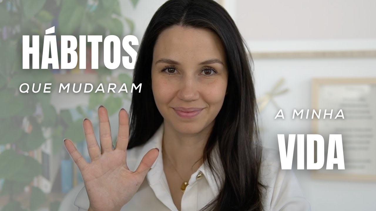 Os 5 principais hábitos que mudaram a minha vida